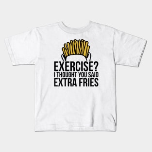 Gym Exercise I Thought You Said Extra Fries Kids T-Shirt